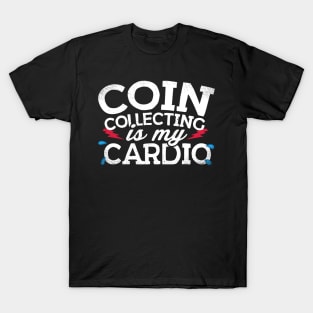 Coin Collecting Is My Cardio T-Shirt